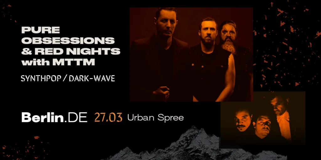 Pure Obsessions & Red Nights + MTTM – Urban Spree in Berlin on 27/03